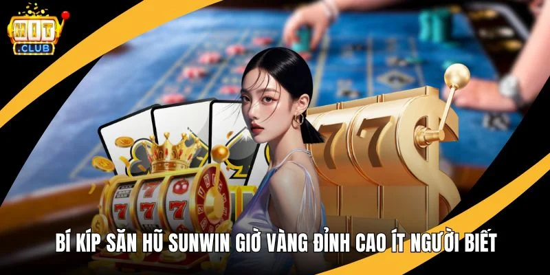 Bí Kíp Săn Hũ Hitclub Giờ Vàng Đỉnh Cao Ít Người Biết Bí Kíp Săn Hũ Hitclub Giờ Vàng Đỉnh Cao Ít Người Biết