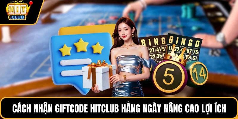 cach nhan giftcode hitclub hang ngay nang cao loi ich