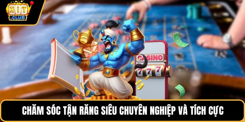 cham soc tan rang sieu chuyen nghiep va tich cuc Chăm sóc tận răng siêu chuyên nghiệp và tích cực
