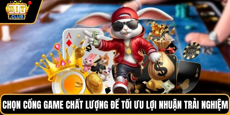chon cong game chat luong de toi uu loi nhuan trai nghiem