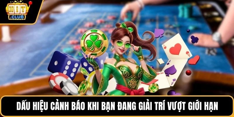 Dấu hiệu cảnh báo khi bạn đang giải trí vượt giới hạn