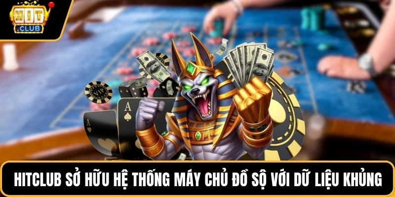 hitclub so huu he thong may chu do so voi du lieu khung Hitclub sở hữu hệ thống máy chủ đồ sộ với dữ liệu khủng
