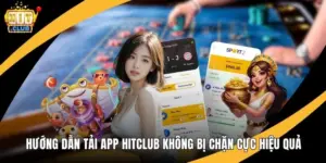 Hướng Dẫn Tải App Hitclub Không Bị Chặn Cực Hiệu Quả