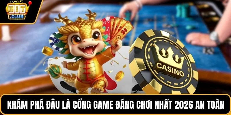 kham pha dau la cong game dang choi nhat 2026 an toan