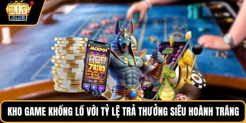 kho game khong lo voi ty le tra thuong sieu hoanh trang Kho game khổng lồ với tỷ lệ trả thưởng siêu hoành tráng