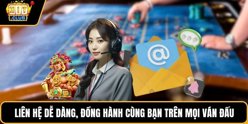 lien he de dang dong hanh cung ban tren moi van dau Liên hệ dễ dàng, đồng hành cùng bạn trên mọi ván đấu