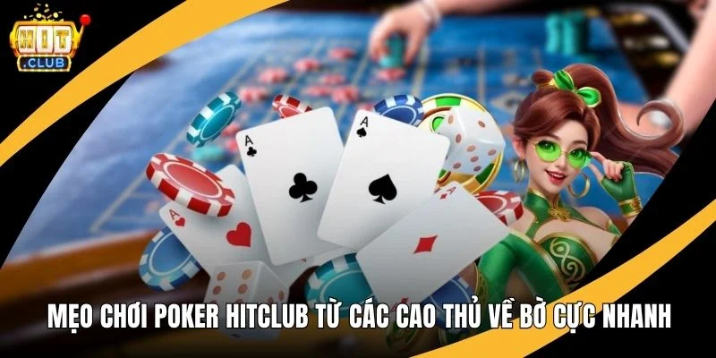 Mẹo Chơi Poker Hitclub Từ Các Cao Thủ Về Bờ Cực Nhanh