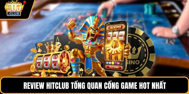 review hitclub tong quan cong game hot nhat review hitclub tong quan cong game hot nhat