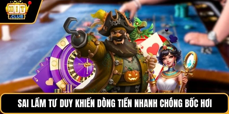 sai lam tu duy khien dong tien nhanh chong boc hoi sai lam tu duy khien dong tien nhanh chong boc hoi