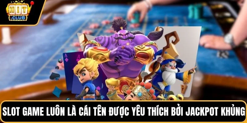 slot game luon la cai ten duoc yeu thich boi jackpot khung Slot game luôn là cái tên được yêu thích bởi Jackpot khủng