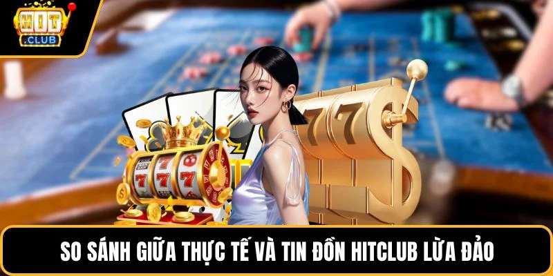 so sanh giua thuc te va tin don hitclub lua dao so sanh giua thuc te va tin don hitclub lua dao