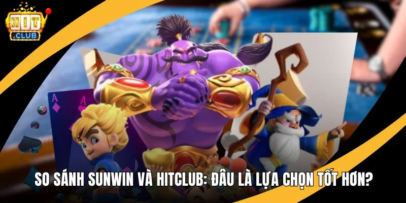 So Sánh Sunwin Và Hitclub: Đâu Là Lựa Chọn Tốt Hơn? So Sánh Sunwin Và Hitclub: Đâu Là Lựa Chọn Tốt Hơn?