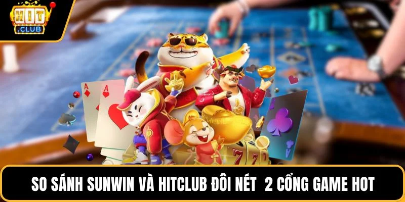 so sanh sunwin va hitclub doi net 2 cong game hot so sanh sunwin va hitclub doi net 2 cong game hot