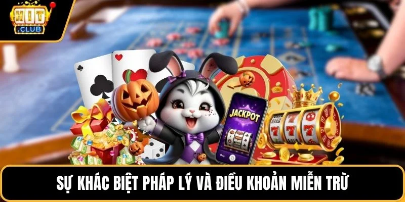 su khac biet phap ly va dieu khoan mien tru Sự khác biệt pháp lý và điều khoản miễn trừ