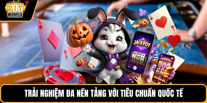 trai nghiem da nen tang voi tieu chuan quoc te