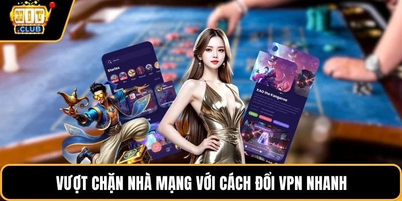 vuot chan nha mang voi cach doi vpn nhanh vuot chan nha mang voi cach doi vpn nhanh