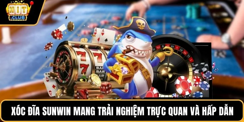 xoc dia sunwin mang trai nghiem truc quan va hap dan